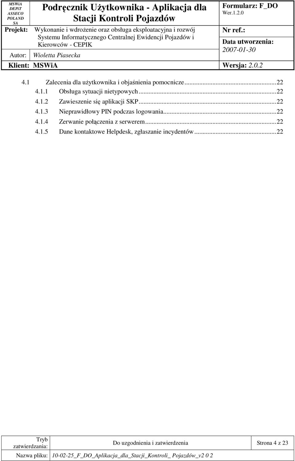 ..22 4.1.4 Zerwanie połączenia z serwerem...22 4.1.5 Dane kontaktowe Helpdesk, zgłaszanie incydentów.