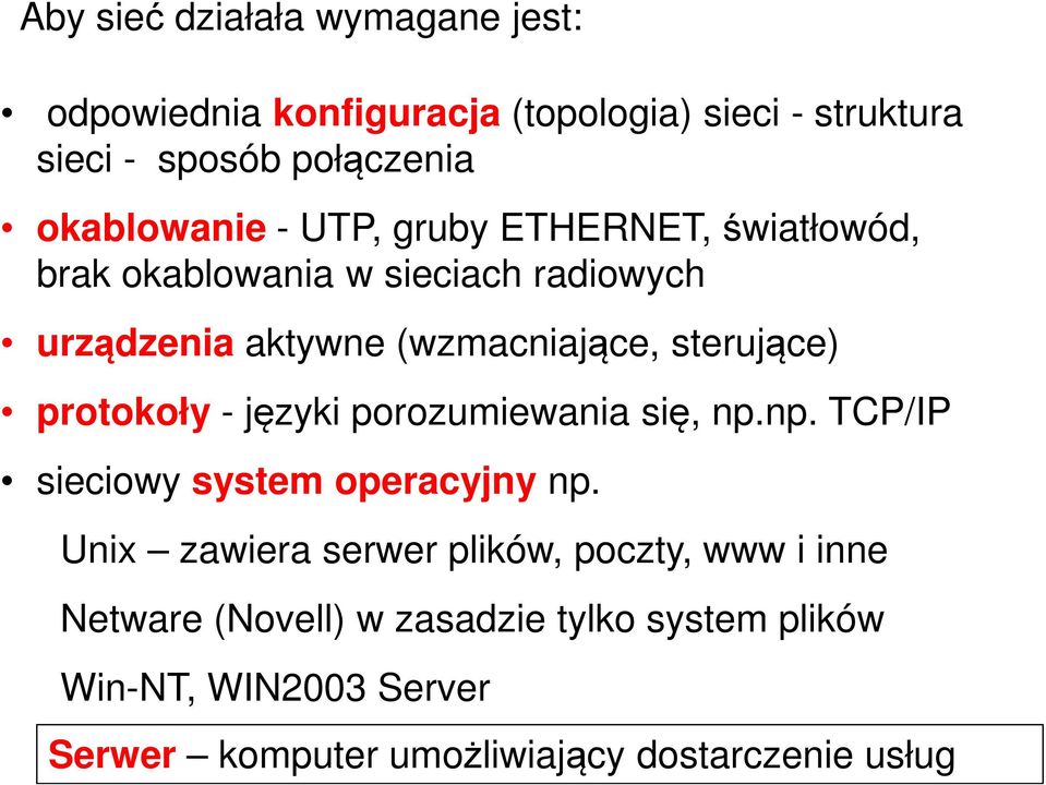 sterujące) protokoły - języki porozumiewania się, np.np. TCP/IP sieciowy system operacyjny np.