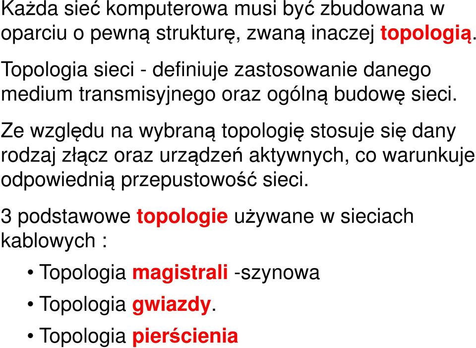 Ze względu na wybraną topologię stosuje się dany rodzaj złącz oraz urządzeń aktywnych, co warunkuje odpowiednią