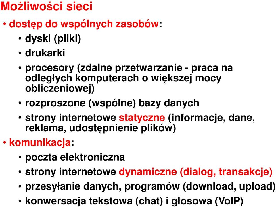 statyczne (informacje, dane, reklama, udostępnienie plików) komunikacja: poczta elektroniczna strony internetowe