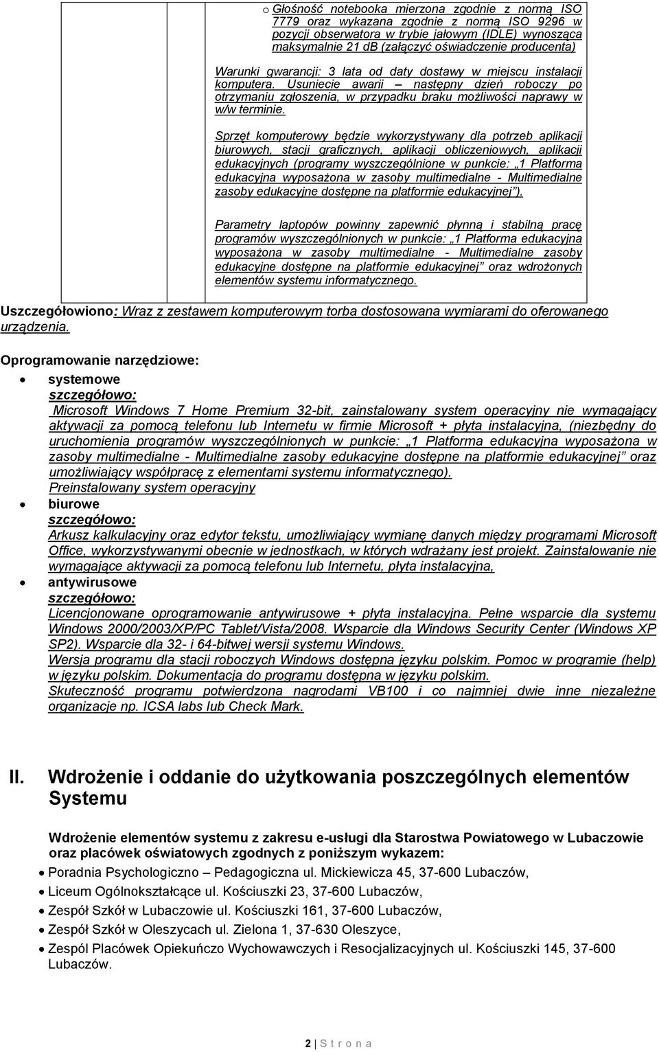 Usuniecie awarii następny dzień roboczy po otrzymaniu zgłoszenia, w przypadku braku możliwości naprawy w w/w terminie.