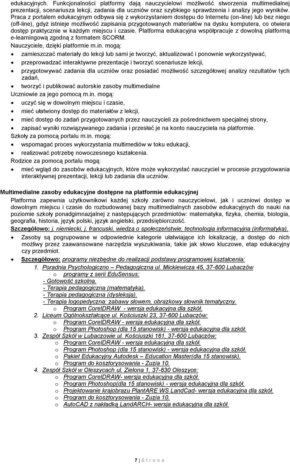 otwiera dostęp praktycznie w każdym miejscu i czasie. Platforma edukacyjna współpracuje z dowolną platformą e-learning