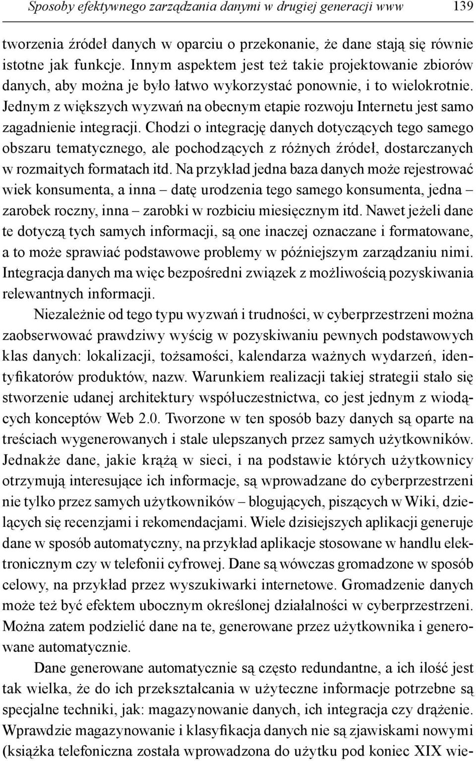 Jednym z większych wyzwań na obecnym etapie rozwoju Internetu jest samo zagadnienie integracji.