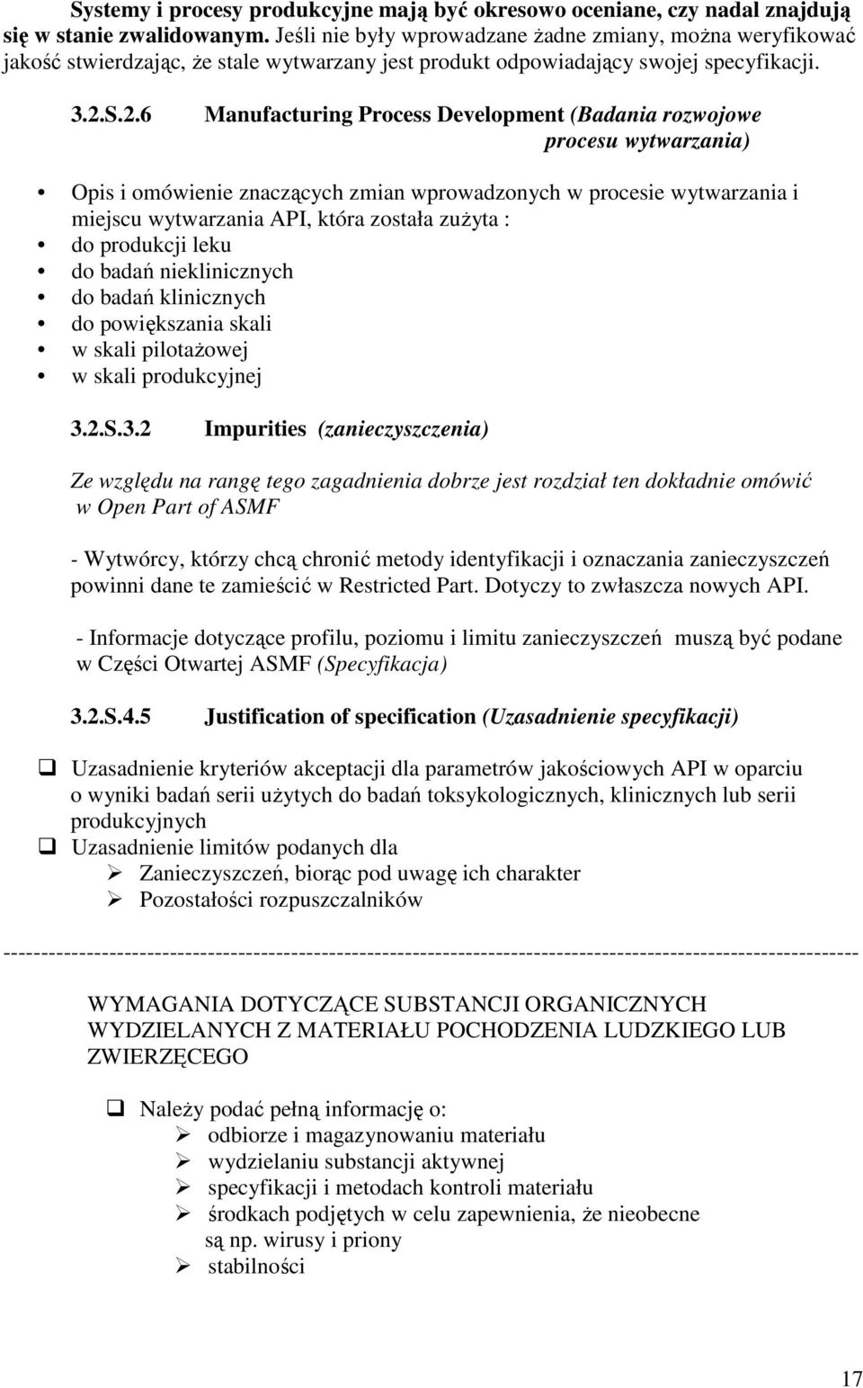 S.2.6 Manufacturing Process Development (Badania rozwojowe procesu wytwarzania) Opis i omówienie znaczących zmian wprowadzonych w procesie wytwarzania i miejscu wytwarzania API, która została zuŝyta