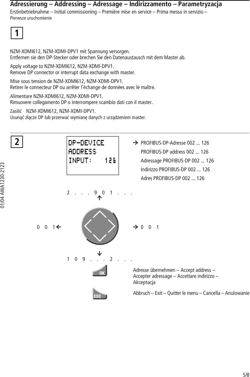 Mise sous tension de NZM-XDMI61, NZM-XDMI-DV1. Retirer le connecteur D ou rrêter l échnge de données vec le mître. Alimentre NZM-XDMI61, NZM-XDMI-DV1.