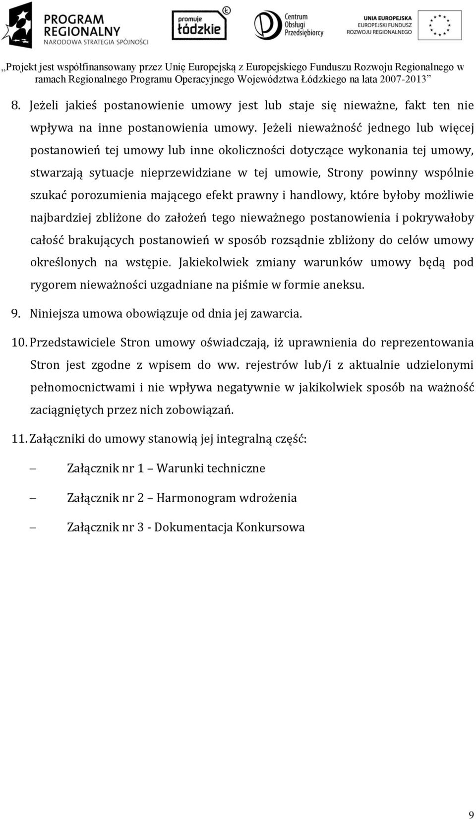 porozumienia mającego efekt prawny i handlowy, które byłoby możliwie najbardziej zbliżone do założeń tego nieważnego postanowienia i pokrywałoby całość brakujących postanowień w sposób rozsądnie