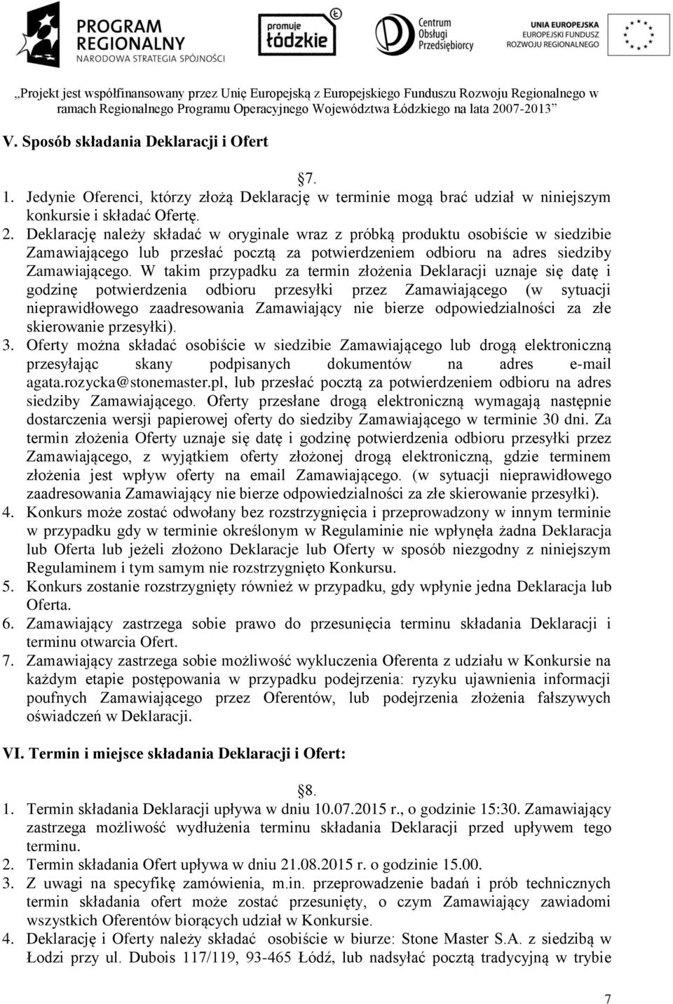 W takim przypadku za termin złożenia Deklaracji uznaje się datę i godzinę potwierdzenia odbioru przesyłki przez Zamawiającego (w sytuacji nieprawidłowego zaadresowania Zamawiający nie bierze