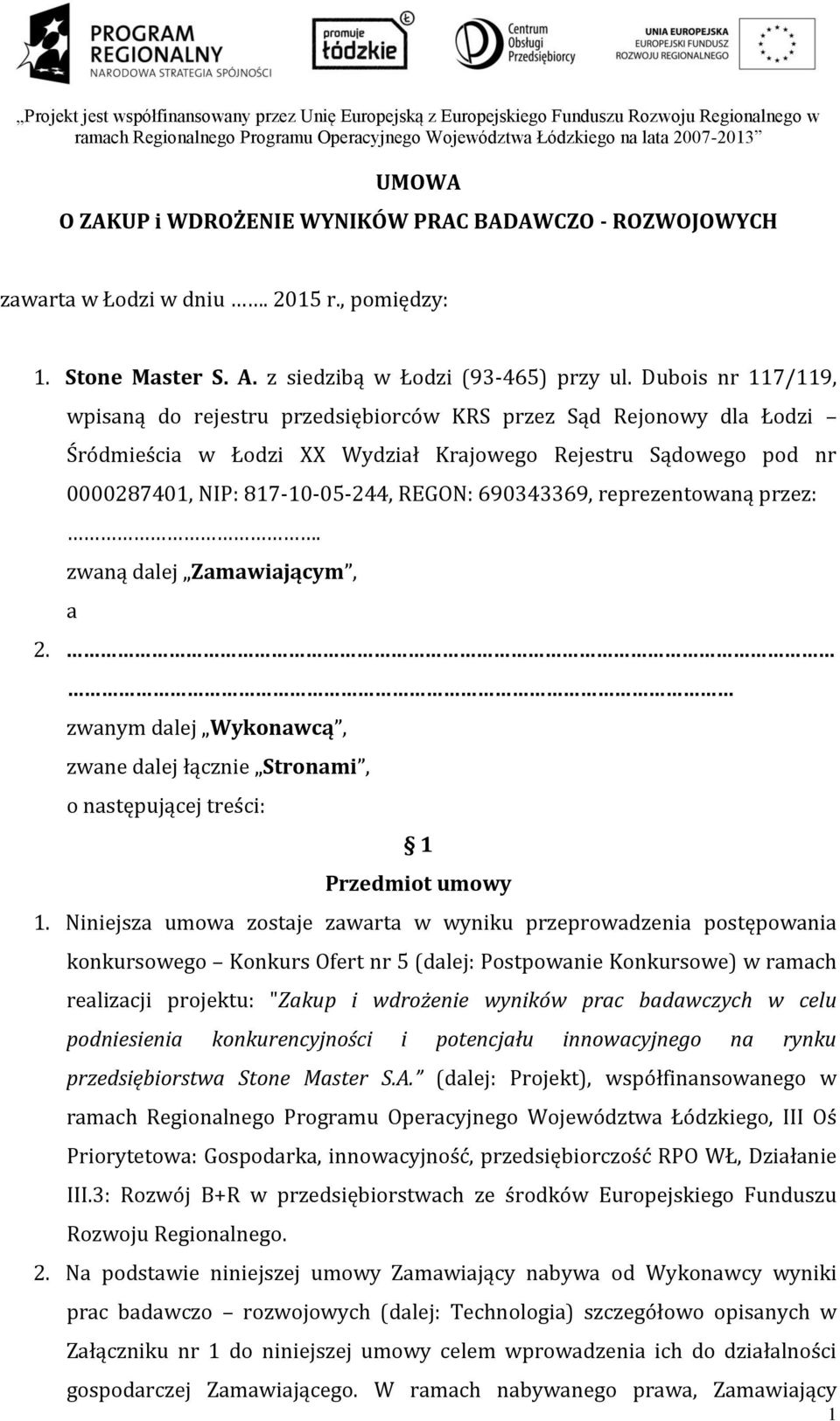 690343369, reprezentowaną przez:. zwaną dalej Zamawiającym, a 2. zwanym dalej Wykonawcą, zwane dalej łącznie Stronami, o następującej treści: 1 Przedmiot umowy 1.