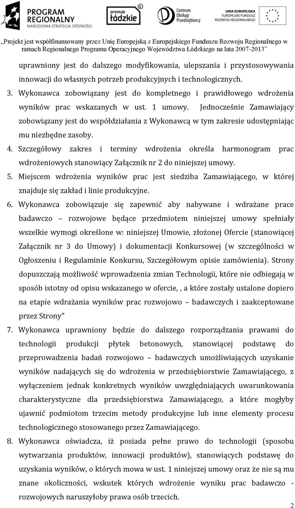 Jednocześnie Zamawiający zobowiązany jest do współdziałania z Wykonawcą w tym zakresie udostępniając mu niezbędne zasoby. 4.