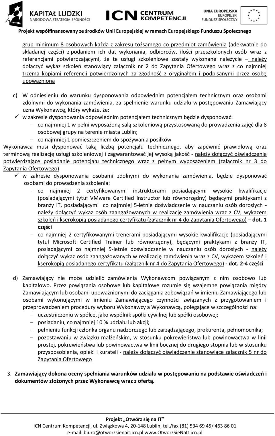 potwierdzonych za zgodność z oryginałem i podpisanymi przez osobę upoważnioną c) W odniesieniu do warunku dysponowania odpowiednim potencjałem technicznym oraz osobami zdolnymi do wykonania