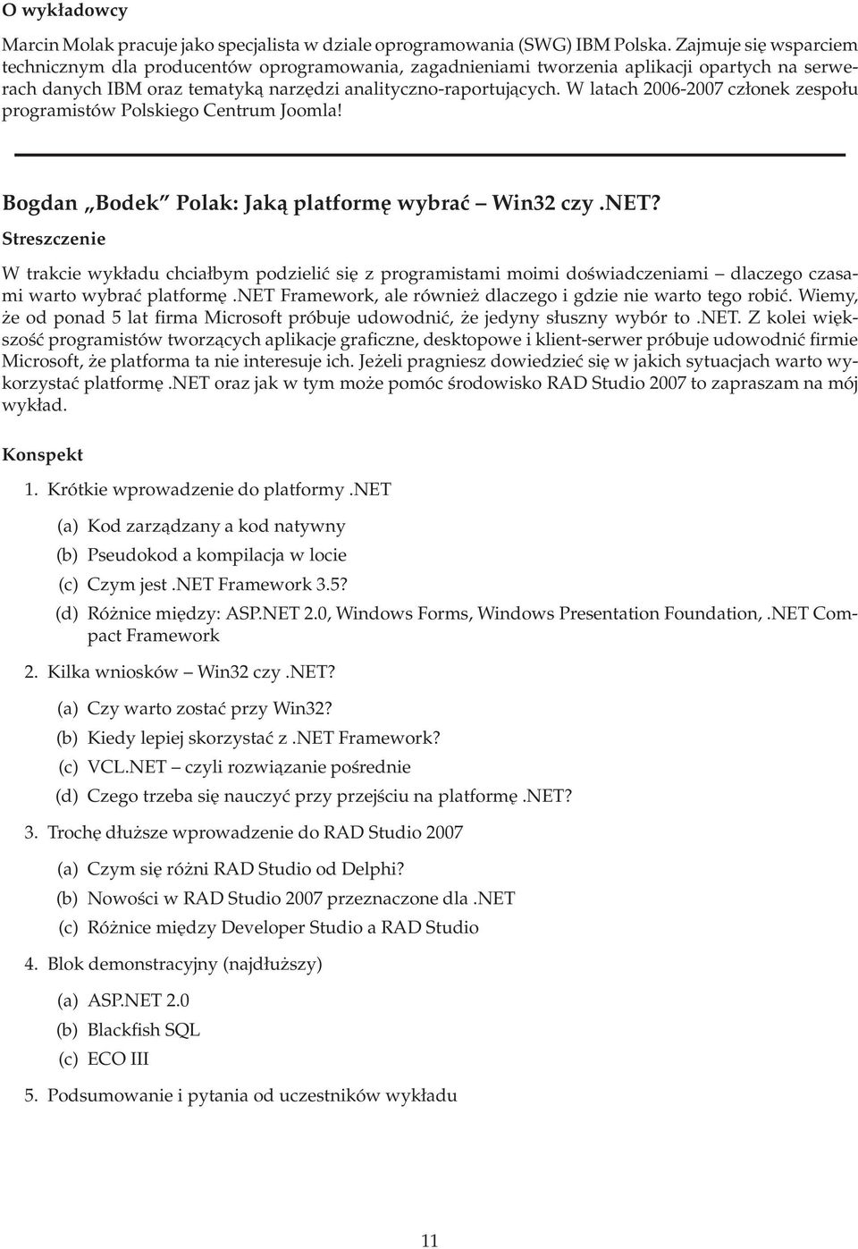 W latach 2006-2007 członek zespołu programistów Polskiego Centrum Joomla! Bogdan Bodek Polak: Jakaplatformęwybrać Win32czy.NET?