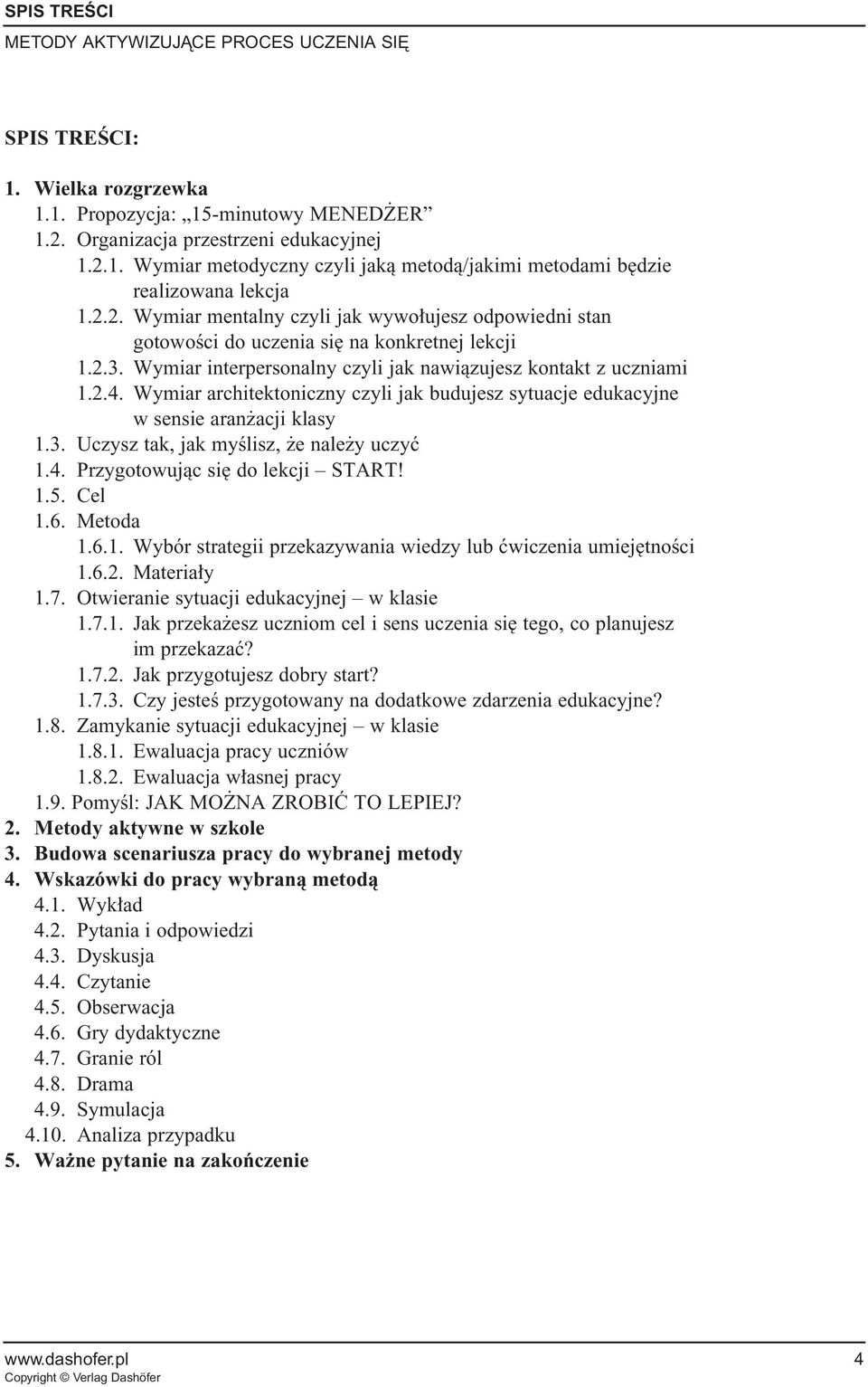 Wymiar architektoniczny czyli jak budujesz sytuacje edukacyjne w sensie aran acji klasy 1.3. Uczysz tak, jak myêlisz, e nale y uczyç 1.4. Przygotowujàc si do lekcji START! 1.5. Cel 1.6. Metoda 1.6.1. Wybór strategii przekazywania wiedzy lub çwiczenia umiej tnoêci 1.