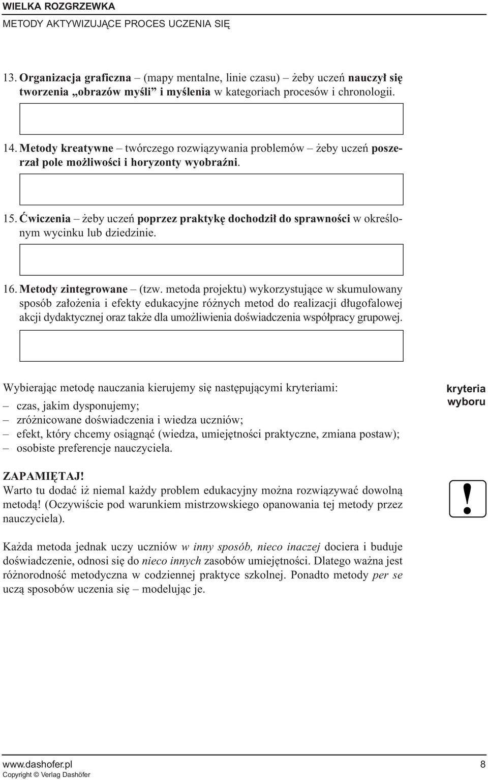 åwiczenia eby uczeƒ poprzez praktyk dochodzi do sprawnoêci w okreêlonym wycinku lub dziedzinie. 16. Metody zintegrowane (tzw.