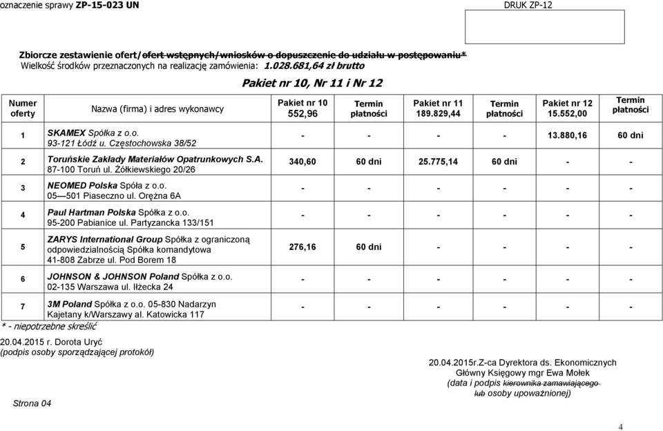 Częstochowska 38/2 0 01 Piaseczno ul. Orężna 6A 9-200 Pabianice ul. Partyzancka 133/11 02-13 Warszawa ul.