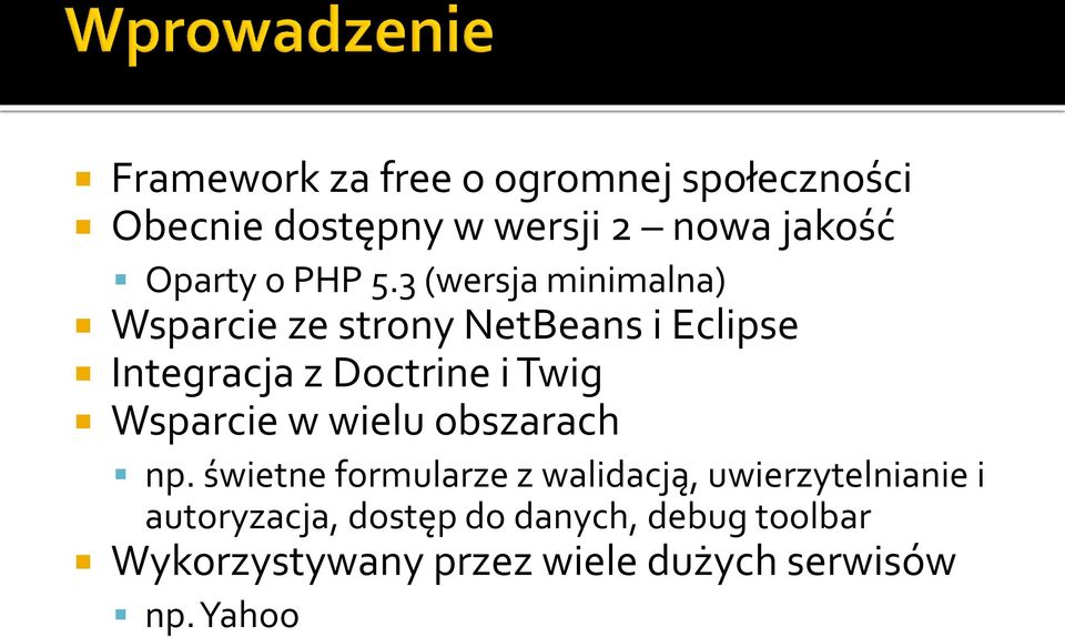 3 (wersja minimalna) Wsparcie ze strony NetBeans i Eclipse Integracja z Doctrine i Twig