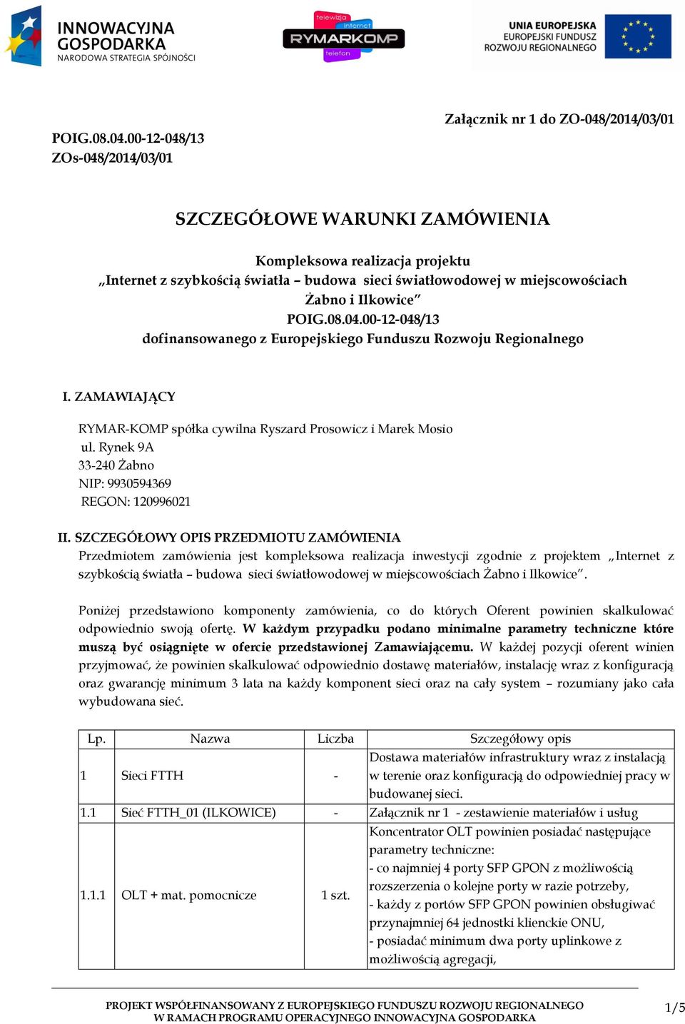 miejscowościach Żabno i Ilkowice 00-12-048/13 dofinansowanego z Europejskiego Funduszu Rozwoju Regionalnego I. ZAMAWIAJĄCY RYMAR-KOMP spółka cywilna Ryszard Prosowicz i Marek Mosio ul.