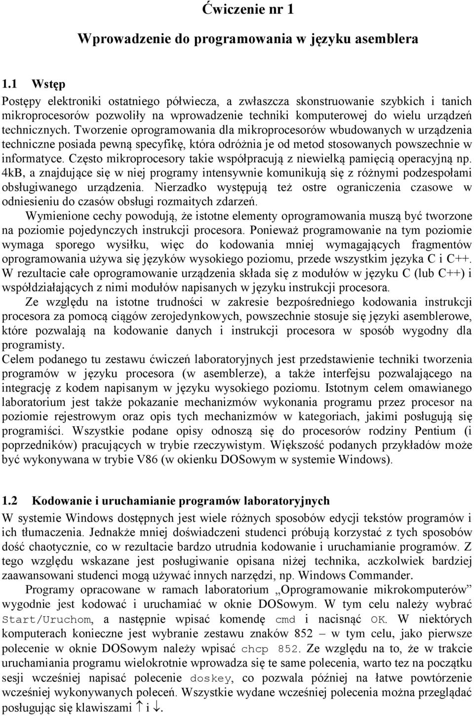 Tworzenie oprogramowania dla mikroprocesorów wbudowanych w urządzenia techniczne posiada pewną specyfikę, która odróżnia je od metod stosowanych powszechnie w informatyce.