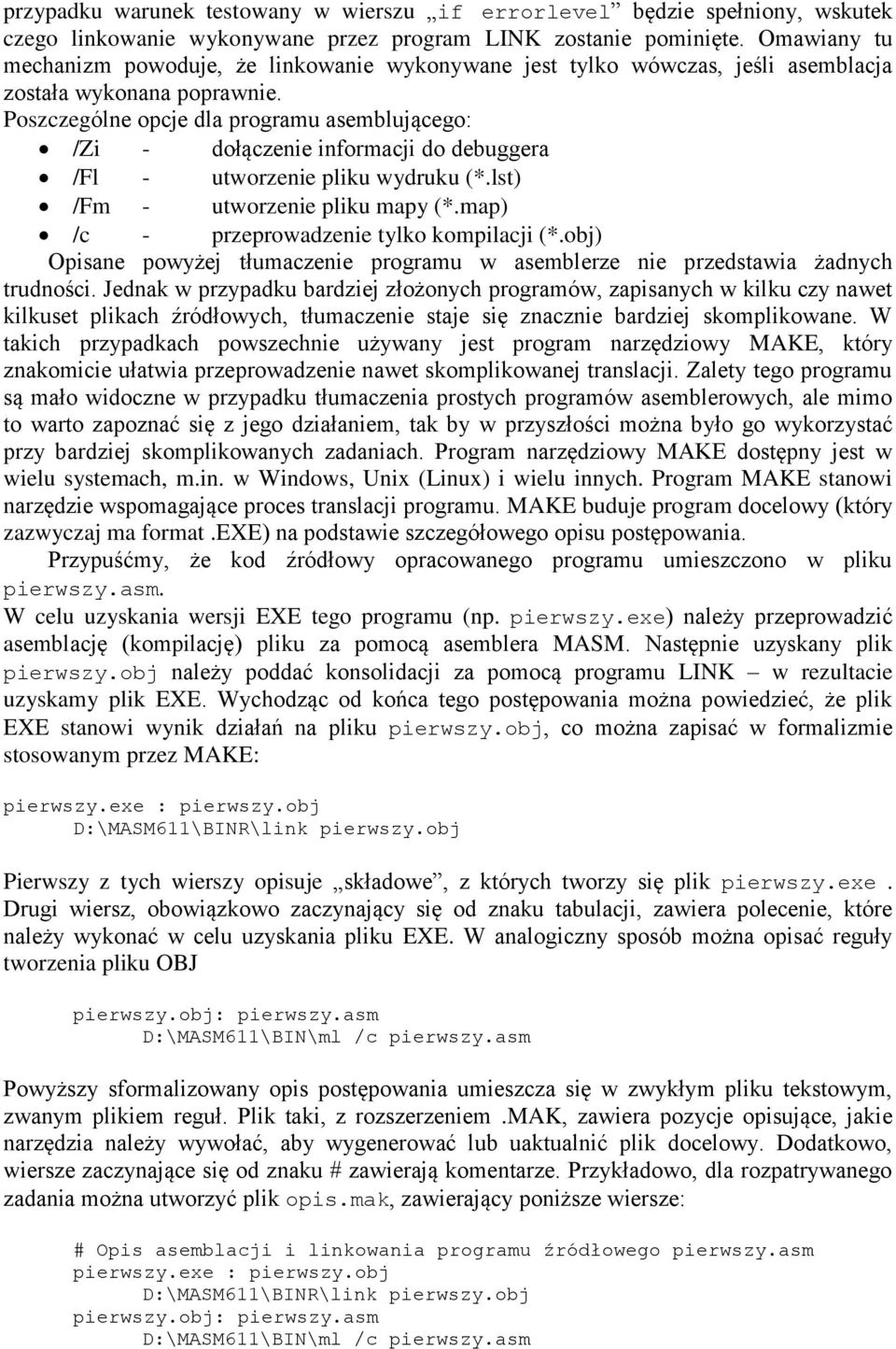 Poszczególne opcje dla programu asemblującego: /Zi - dołączenie informacji do debuggera /Fl - utworzenie pliku wydruku (*.lst) /Fm - utworzenie pliku mapy (*.