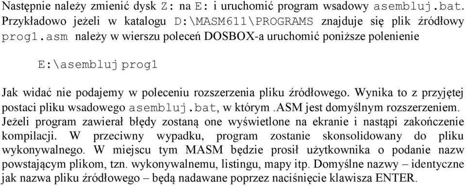 Wynika to z przyjętej postaci pliku wsadowego asembluj.bat, w którym.asm jest domyślnym rozszerzeniem.