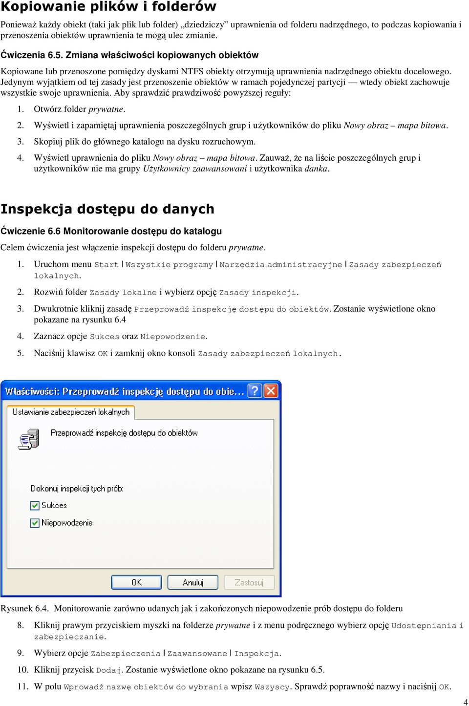 Jedynym wyjątkiem od tej zasady jest przenoszenie obiektów w ramach pojedynczej partycji wtedy obiekt zachowuje wszystkie swoje uprawnienia. Aby sprawdzić prawdziwość powyŝszej reguły: 1.