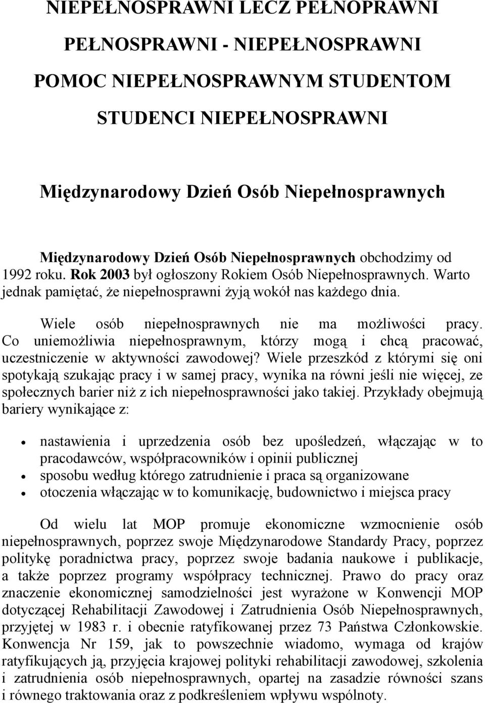 Wiele osób niepełnosprawnych nie ma możliwości pracy. Co uniemożliwia niepełnosprawnym, którzy mogą i chcą pracować, uczestniczenie w aktywności zawodowej?