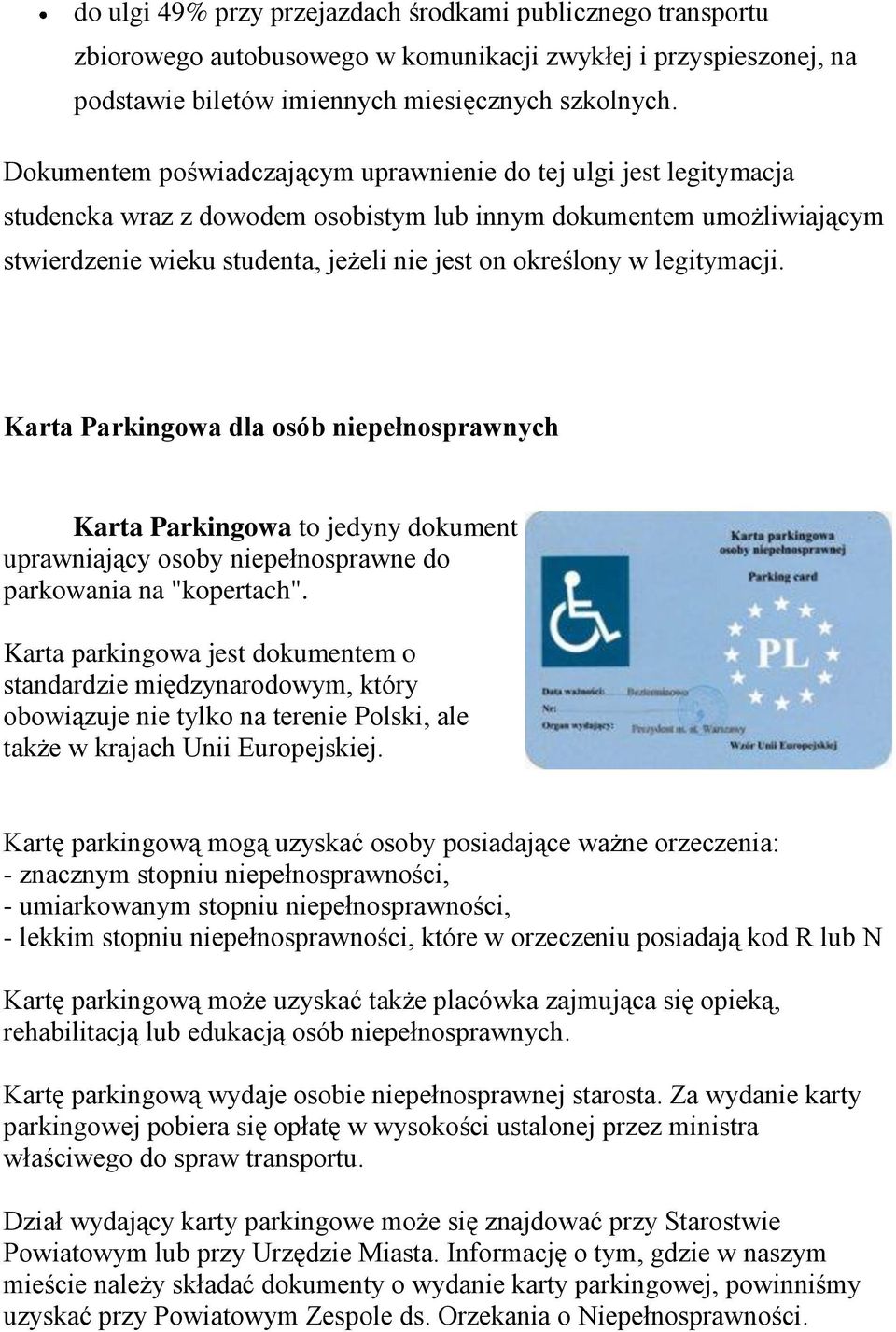 legitymacji. Karta Parkingowa dla osób niepełnosprawnych Karta Parkingowa to jedyny dokument uprawniający osoby niepełnosprawne do parkowania na "kopertach".