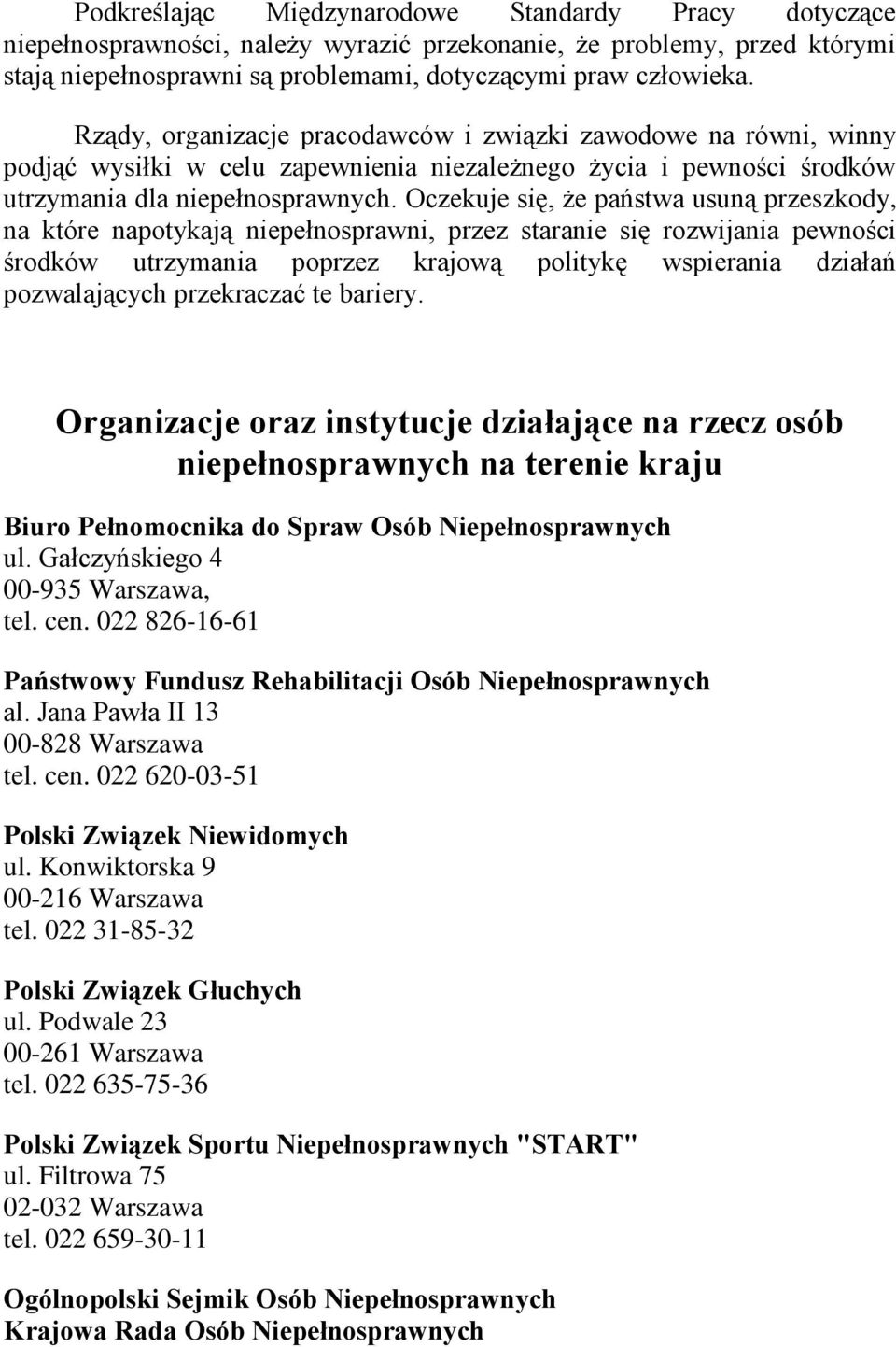 Oczekuje się, że państwa usuną przeszkody, na które napotykają niepełnosprawni, przez staranie się rozwijania pewności środków utrzymania poprzez krajową politykę wspierania działań pozwalających