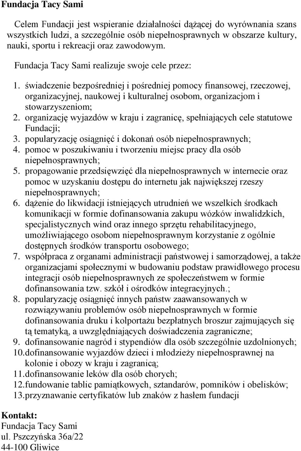 świadczenie bezpośredniej i pośredniej pomocy finansowej, rzeczowej, organizacyjnej, naukowej i kulturalnej osobom, organizacjom i stowarzyszeniom; 2.