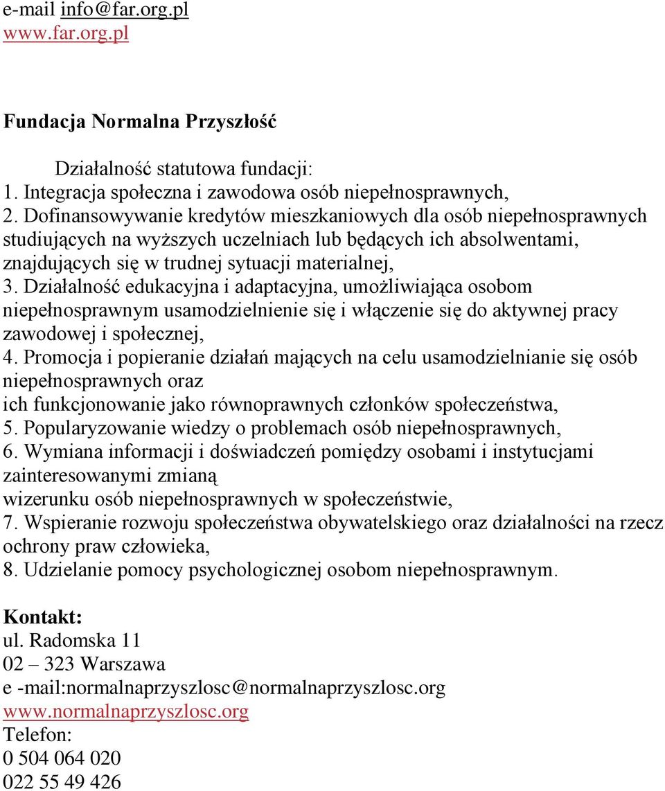 Działalność edukacyjna i adaptacyjna, umożliwiająca osobom niepełnosprawnym usamodzielnienie się i włączenie się do aktywnej pracy zawodowej i społecznej, 4.