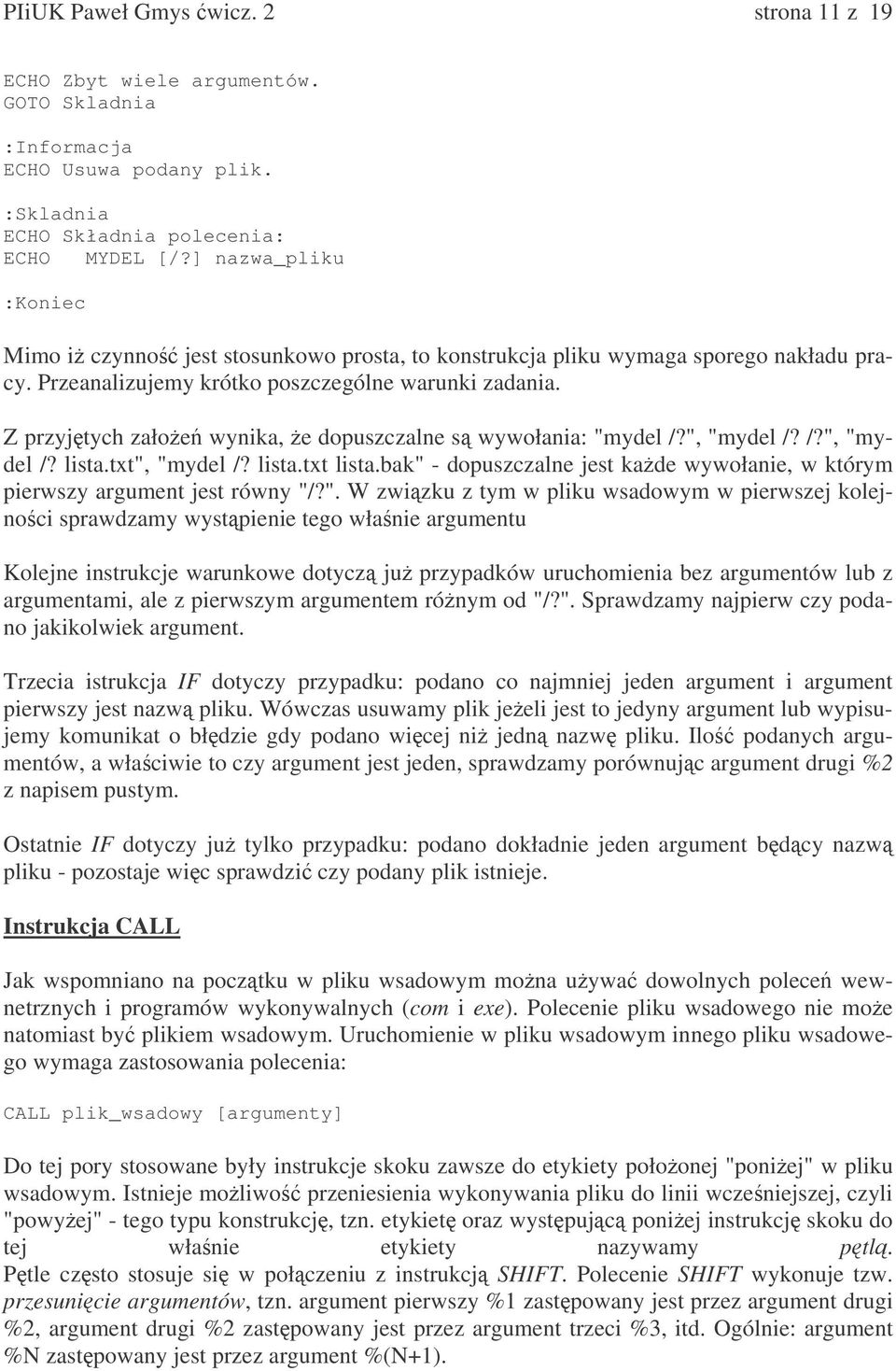 Z przyjtych załoe wynika, e dopuszczalne s wywołania: "mydel /?", "mydel /? /?", "mydel /? lista.txt", "mydel /? lista.txt lista.