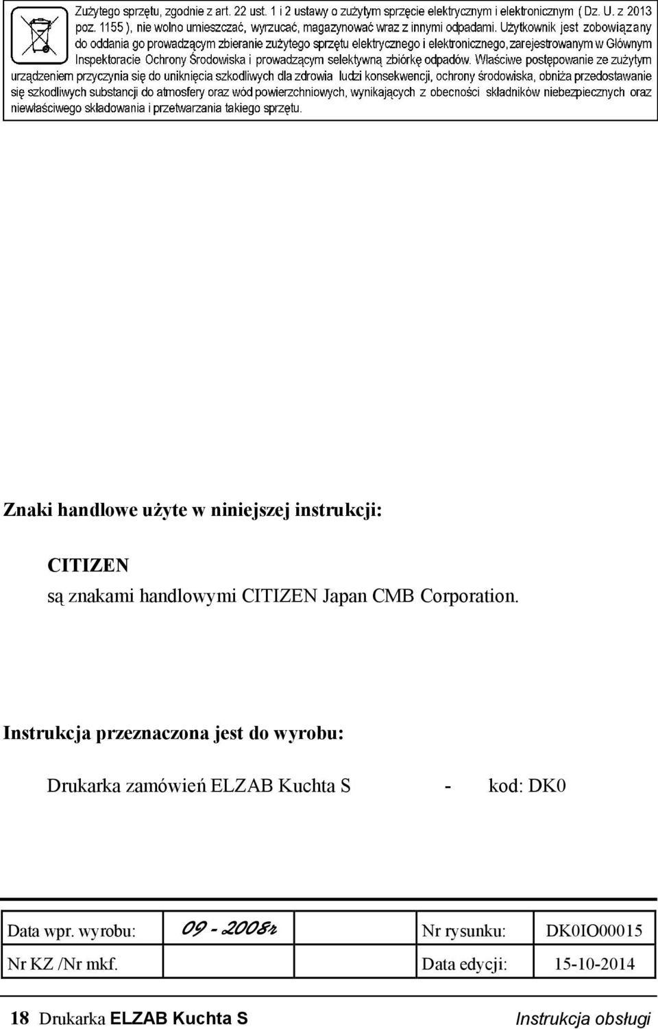 Instrukcja przeznaczona jest do wyrobu: Drukarka zamówień ELZAB Kuchta S - kod: