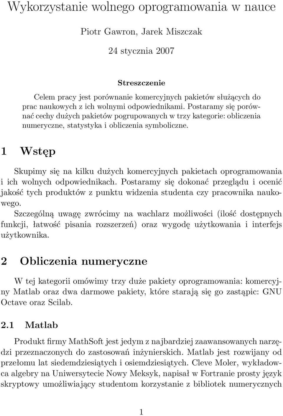 1 Wstęp Skupimy się na kilku dużych komercyjnych pakietach oprogramowania i ich wolnych odpowiednikach.