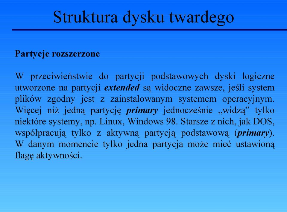 Więcej niż jedną partycję primary jednocześnie widzą tylko niektóre systemy, np. Linux, Windows 98.