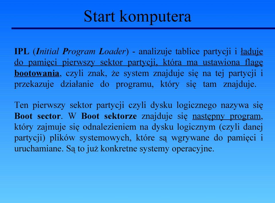 Ten pierwszy sektor partycji czyli dysku logicznego nazywa się Boot sector.