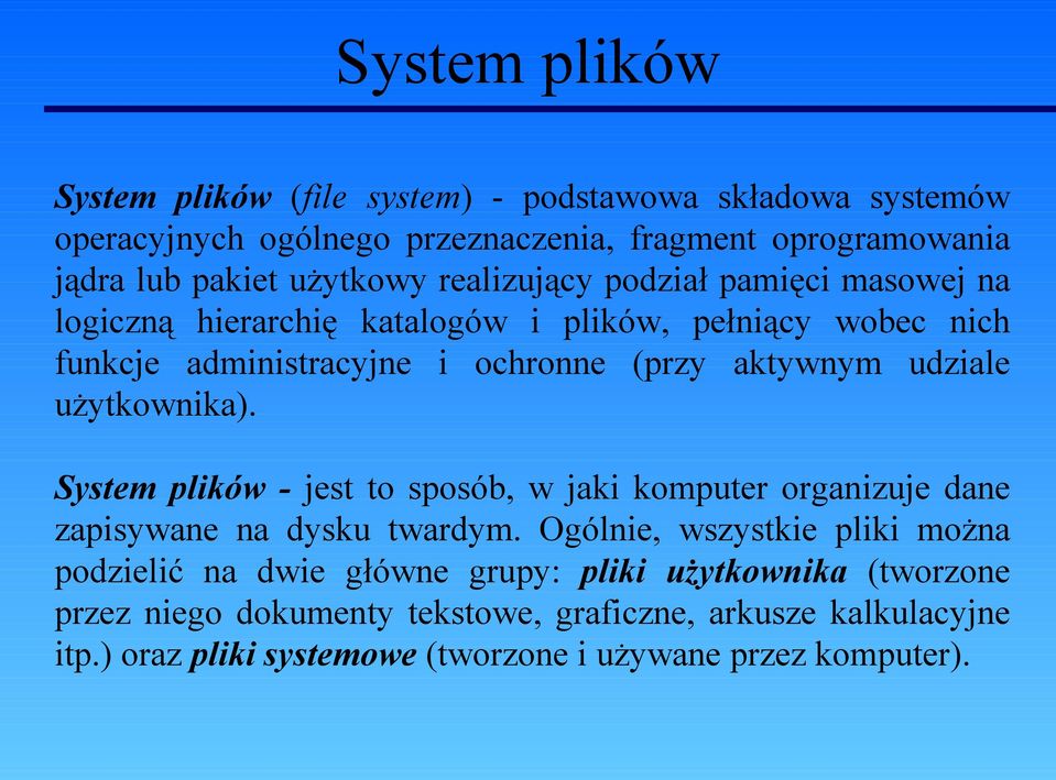 użytkownika). System plików - jest to sposób, w jaki komputer organizuje dane zapisywane na dysku twardym.