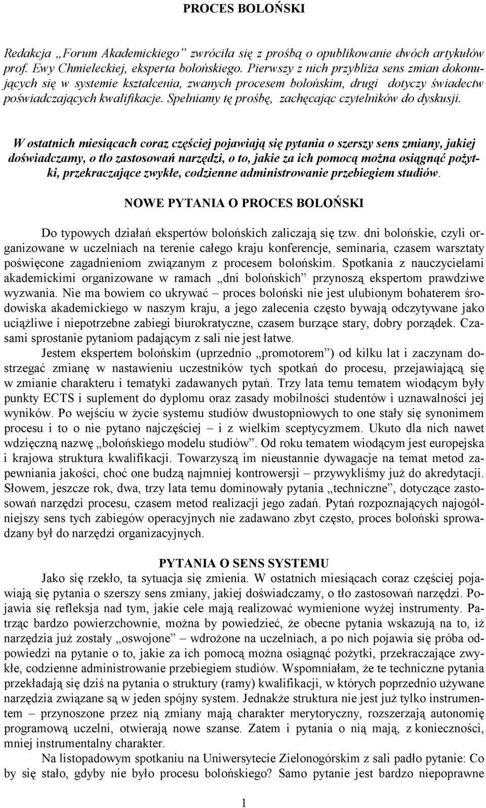 Spełniamy tę prośbę, zachęcając czytelników do dyskusji.