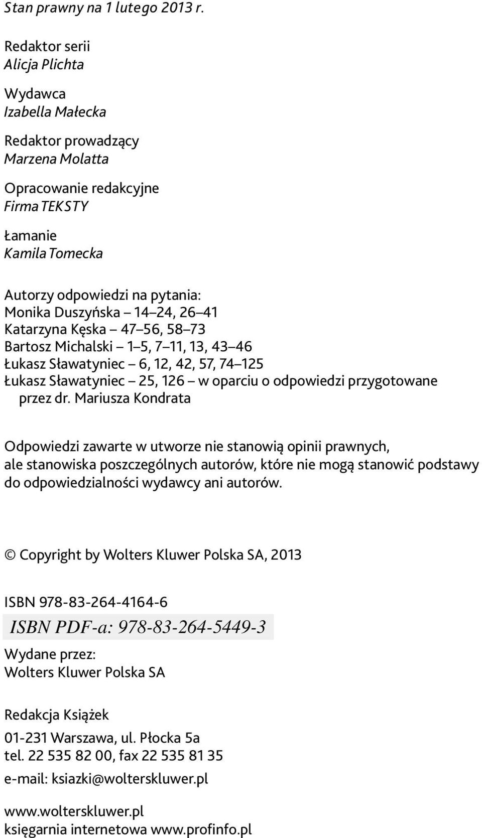 14 24, 26 41 Katarzyna Kęska 47 56, 58 73 Bartosz Michalski 1 5, 7 11, 13, 43 46 Łukasz Sławatyniec 6, 12, 42, 57, 74 125 Łukasz Sławatyniec 25, 126 w oparciu o odpowiedzi przygotowane przez dr.