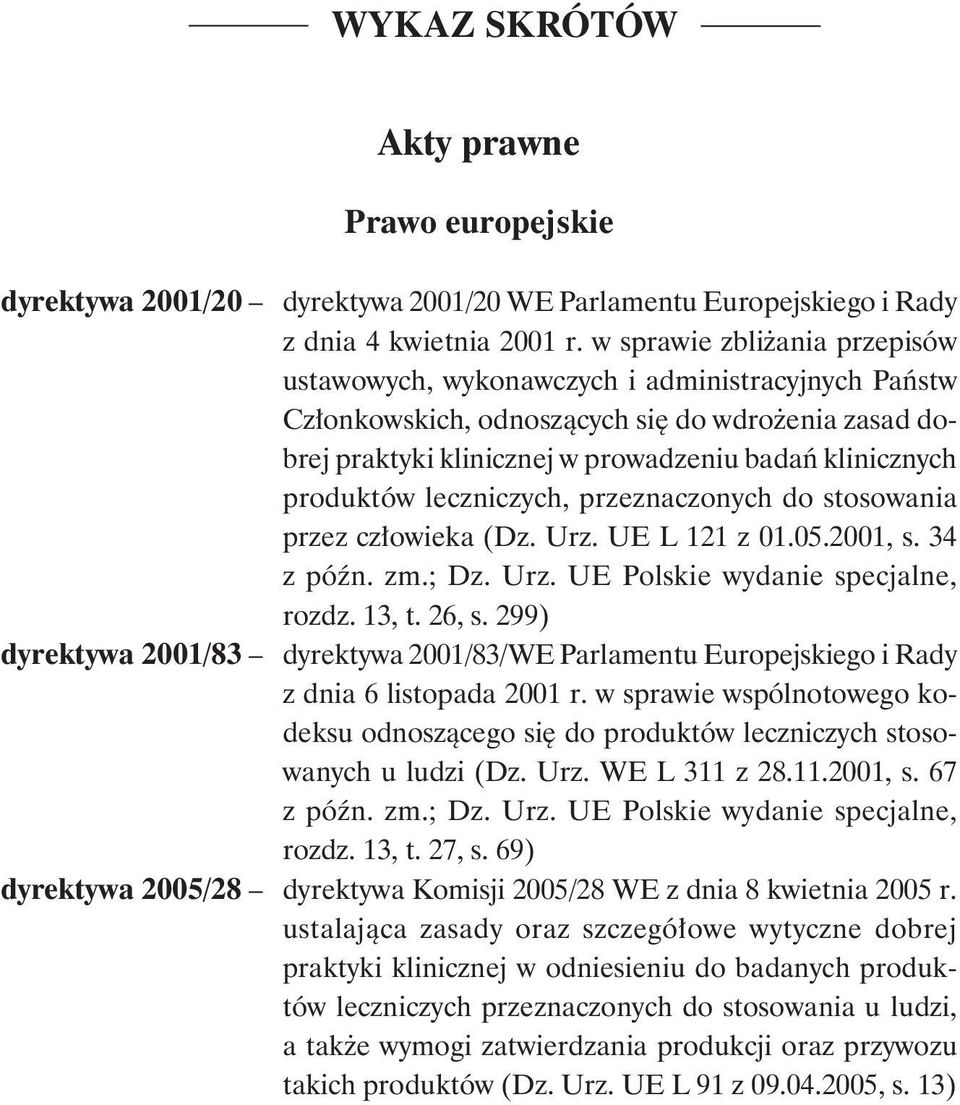 produktów leczniczych, przeznaczonych do stosowania przez człowieka (Dz. Urz. UE L 121 z 01.05.2001, s. 34 z późn. zm.; Dz. Urz. UE Polskie wydanie specjalne, rozdz. 13, t. 26, s.