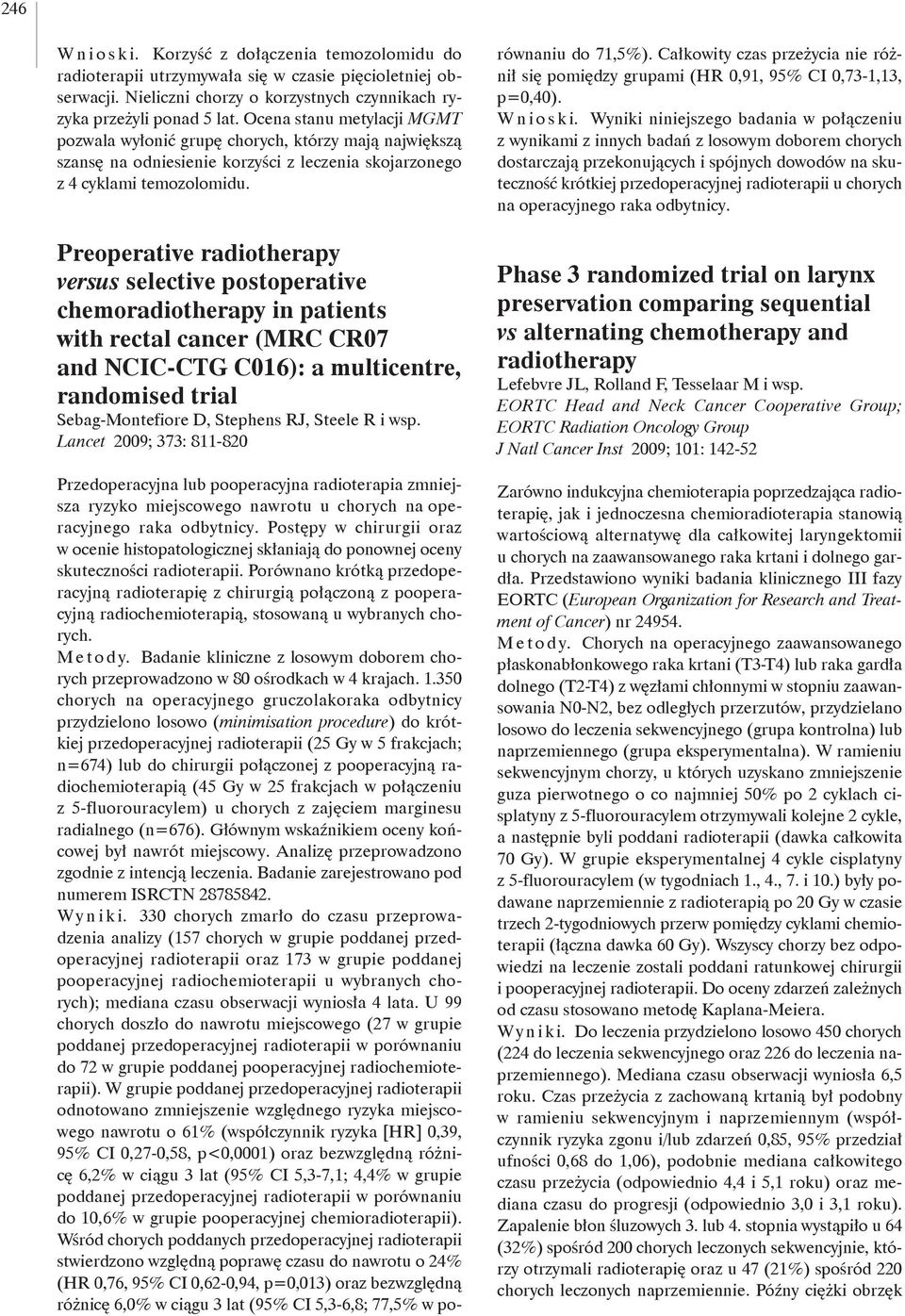 Preoperative radiotherapy versus selective postoperative chemoradiotherapy in patients with rectal cancer (MRC CR07 and NCIC-CTG C016): a multicentre, randomised trial Sebag-Montefiore D, Stephens