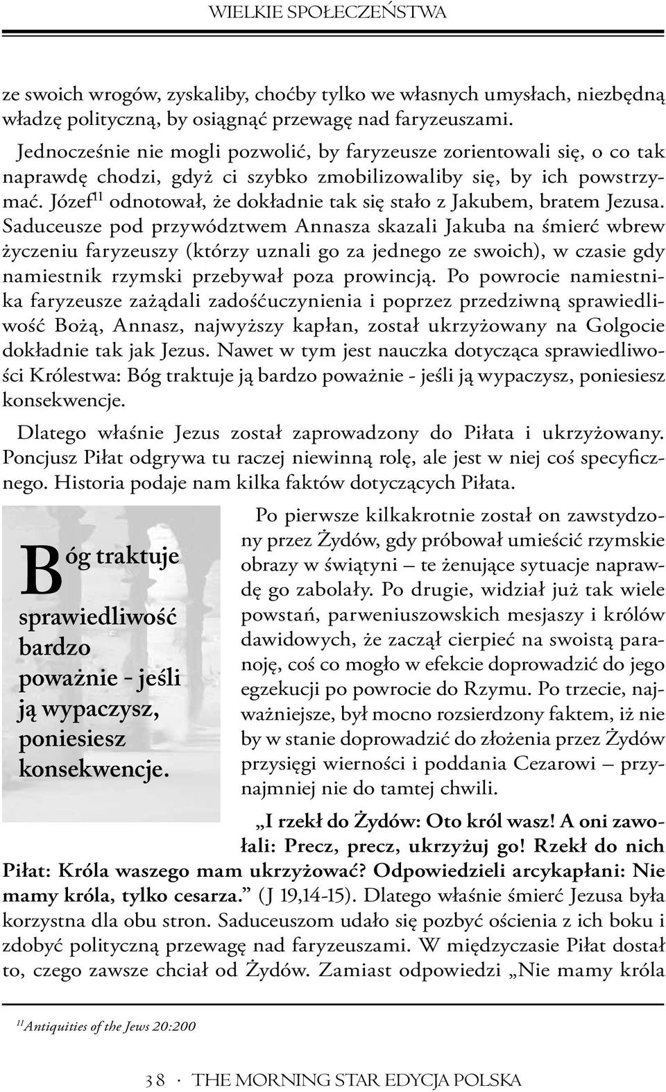 Józef 11 odnotował, że dokładnie tak się stało z Jakubem, bratem Jezusa.