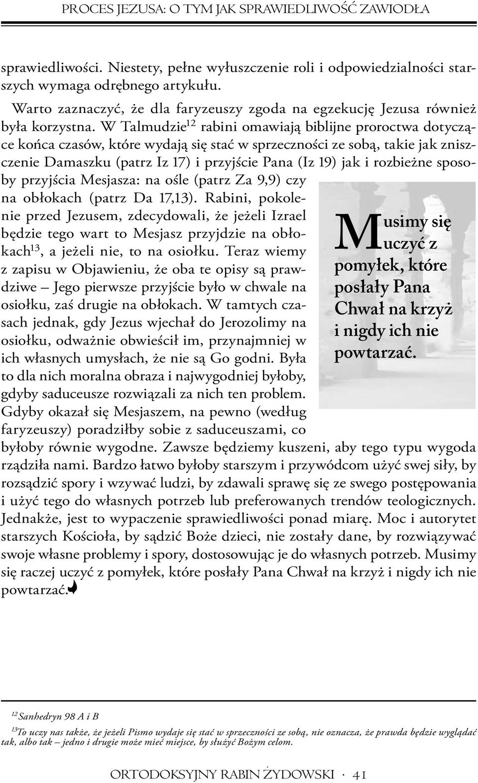 W Talmudzie 12 rabini omawiają biblijne proroctwa dotyczące końca czasów, które wydają się stać w sprzeczności ze sobą, takie jak zniszczenie Damaszku (patrz Iz 17) i przyjście Pana (Iz 19) jak i