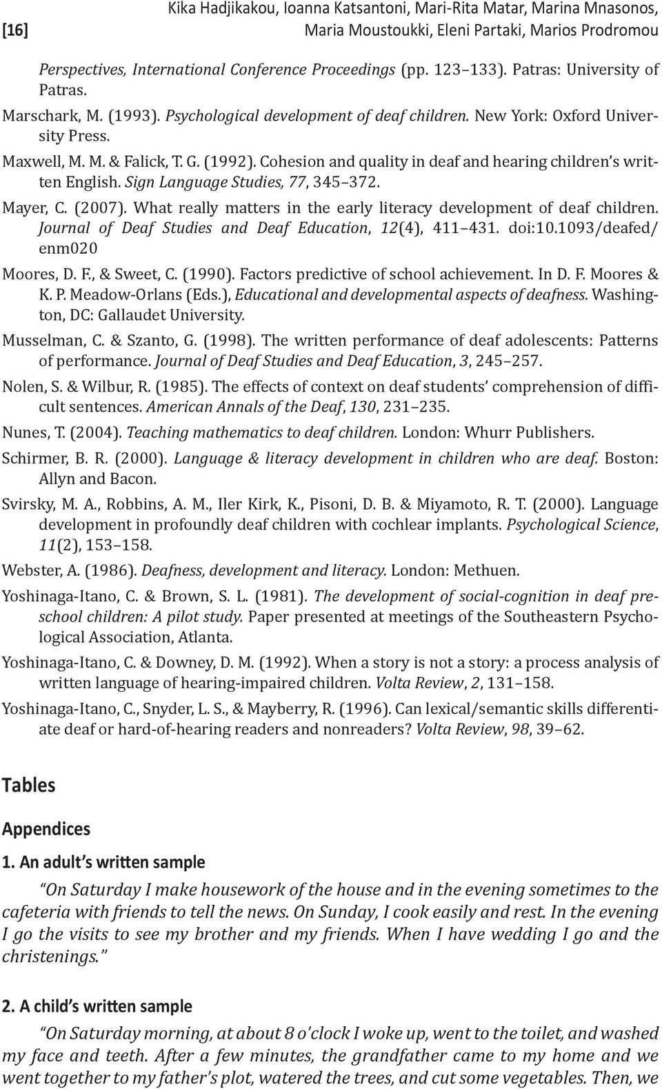 Cohesion and quality in deaf and hearing children s written English. Sign Language Studies, 77, 345 372. Mayer, C. (2007). What really matters in the early literacy development of deaf children.