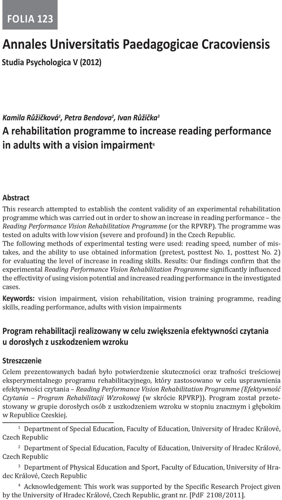 in reading performance the Reading Performance Vision Rehabilitation Programme (or the RPVRP). The programme was tested on adults with low vision (severe and profound) in the Czech Republic.