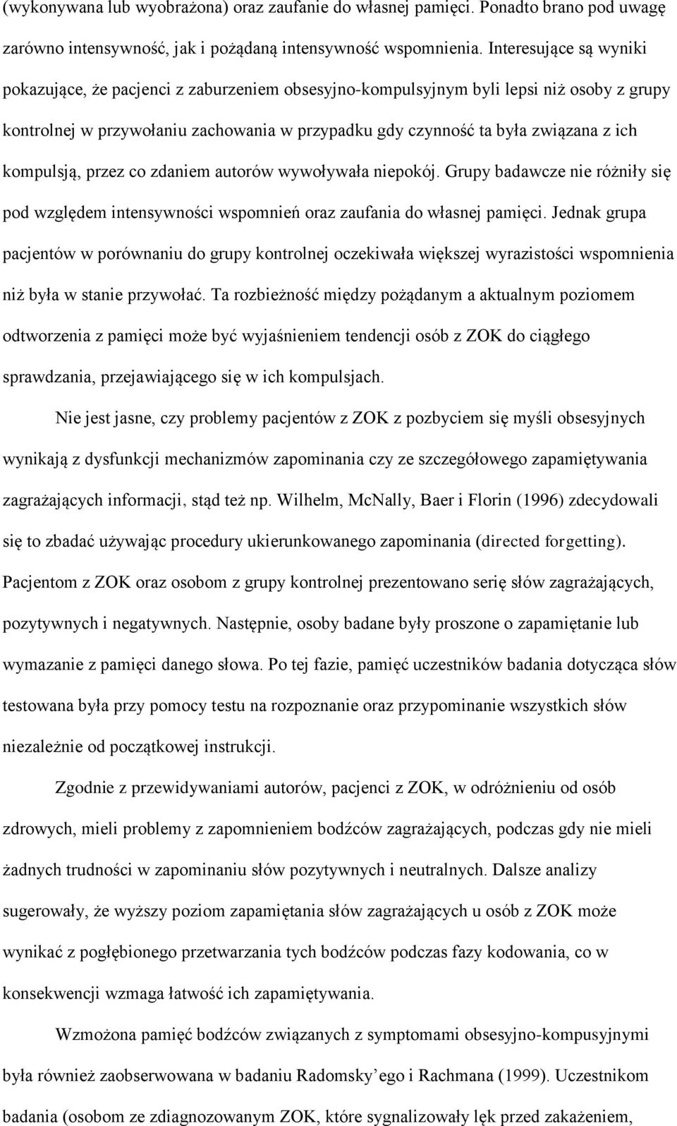 kompulsją, przez co zdaniem autorów wywoływała niepokój. Grupy badawcze nie różniły się pod względem intensywności wspomnień oraz zaufania do własnej pamięci.