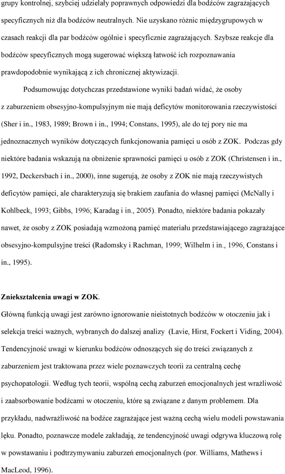 Szybsze reakcje dla bodźców specyficznych mogą sugerować większą łatwość ich rozpoznawania prawdopodobnie wynikającą z ich chronicznej aktywizacji.