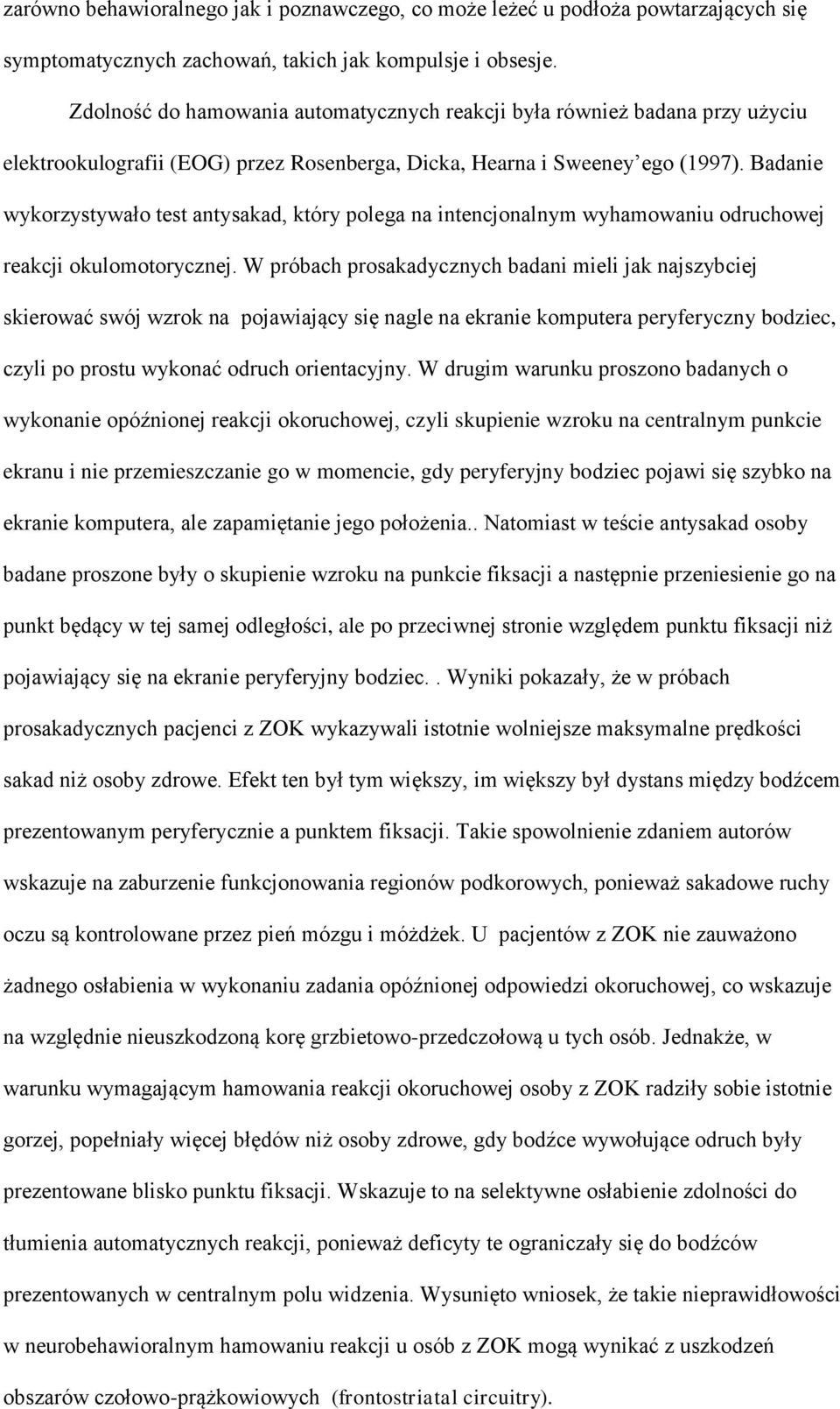 Badanie wykorzystywało test antysakad, który polega na intencjonalnym wyhamowaniu odruchowej reakcji okulomotorycznej.