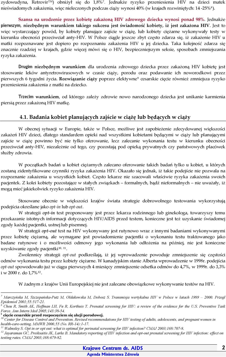 Jest to więc wystarczający powód, by kobiety planujące zajście w ciążę, lub kobiety ciężarne wykonywały testy w kierunku obecności przeciwciał anty HIV.