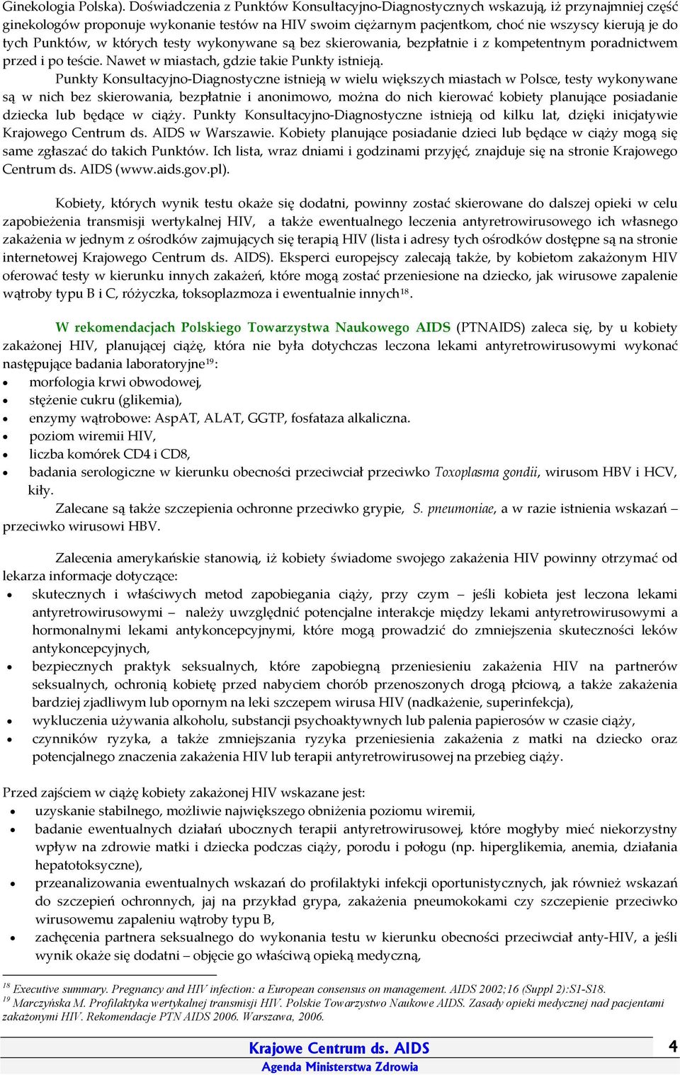 Punktów, w których testy wykonywane są bez skierowania, bezpłatnie i z kompetentnym poradnictwem przed i po teście. Nawet w miastach, gdzie takie Punkty istnieją.