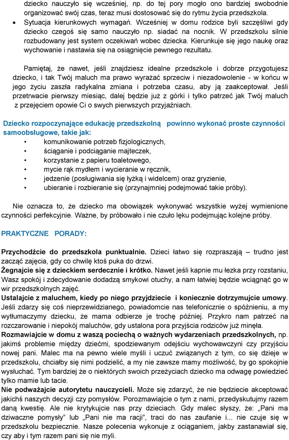 Kierunkuje się jego naukę oraz wychowanie i nastawia się na osiągnięcie pewnego rezultatu.