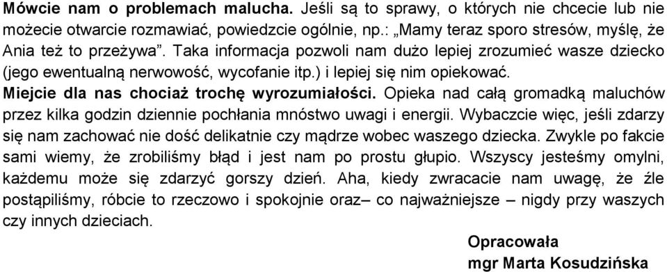 Opieka nad całą gromadką maluchów przez kilka godzin dziennie pochłania mnóstwo uwagi i energii. Wybaczcie więc, jeśli zdarzy się nam zachować nie dość delikatnie czy mądrze wobec waszego dziecka.